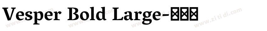 Vesper Bold Large字体转换 Vesper Bold Large字体转换